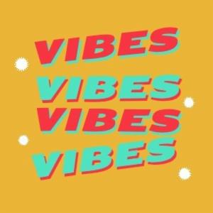 VIBES VIBES VIBES VI